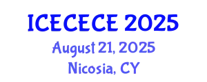 International Conference on Electrical, Computer, Electronics and Communication Engineering (ICECECE) August 21, 2025 - Nicosia, Cyprus