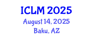 International Conference on Leadership and Management (ICLM) August 14, 2025 - Baku, Azerbaijan