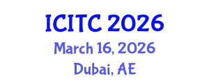 International Conference on Information Technologies and Communication (ICITC) March 16, 2026 - Dubai, United Arab Emirates