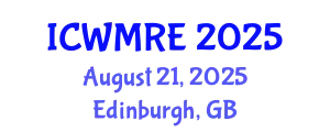 International Conference on Waste Management, Recycling and Environment (ICWMRE) August 21, 2025 - Edinburgh, United Kingdom