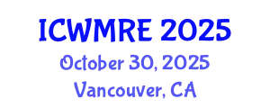 International Conference on Waste Management, Recycling and Environment (ICWMRE) October 30, 2025 - Vancouver, Canada