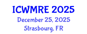 International Conference on Waste Management, Recycling and Environment (ICWMRE) December 25, 2025 - Strasbourg, France