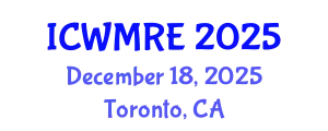 International Conference on Waste Management, Recycling and Environment (ICWMRE) December 18, 2025 - Toronto, Canada
