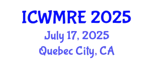 International Conference on Waste Management, Recycling and Environment (ICWMRE) July 17, 2025 - Quebec City, Canada