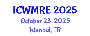 International Conference on Waste Management, Recycling and Environment (ICWMRE) October 23, 2025 - Istanbul, Turkey