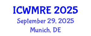 International Conference on Waste Management, Recycling and Environment (ICWMRE) September 29, 2025 - Munich, Germany