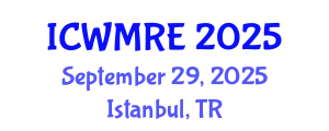 International Conference on Waste Management, Recycling and Environment (ICWMRE) September 29, 2025 - Istanbul, Turkey