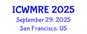 International Conference on Waste Management, Recycling and Environment (ICWMRE) September 29, 2025 - San Francisco, United States