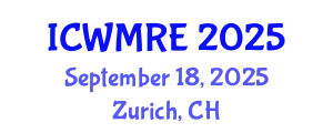 International Conference on Waste Management, Recycling and Environment (ICWMRE) September 18, 2025 - Zurich, Switzerland