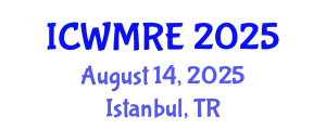 International Conference on Waste Management, Recycling and Environment (ICWMRE) August 14, 2025 - Istanbul, Turkey