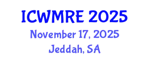 International Conference on Waste Management, Recycling and Environment (ICWMRE) November 17, 2025 - Jeddah, Saudi Arabia