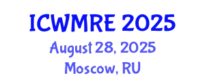 International Conference on Waste Management, Recycling and Environment (ICWMRE) August 28, 2025 - Moscow, Russia