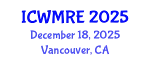 International Conference on Waste Management, Recycling and Environment (ICWMRE) December 18, 2025 - Vancouver, Canada