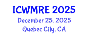 International Conference on Waste Management, Recycling and Environment (ICWMRE) December 25, 2025 - Quebec City, Canada