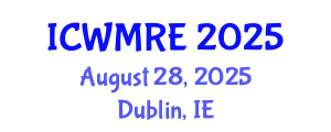 International Conference on Waste Management, Recycling and Environment (ICWMRE) August 28, 2025 - Dublin, Ireland