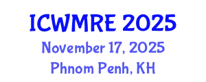 International Conference on Waste Management, Recycling and Environment (ICWMRE) November 17, 2025 - Phnom Penh, Cambodia