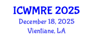 International Conference on Waste Management, Recycling and Environment (ICWMRE) December 18, 2025 - Vientiane, Laos