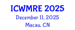 International Conference on Waste Management, Recycling and Environment (ICWMRE) December 11, 2025 - Macau, China