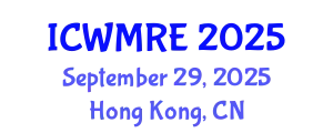 International Conference on Waste Management, Recycling and Environment (ICWMRE) September 29, 2025 - Hong Kong, China