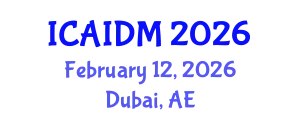 International Conference on Artificial Intelligence and Data Mining (ICAIDM) February 12, 2026 - Dubai, United Arab Emirates