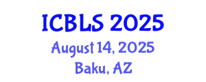 International Conference on Biological and Life Sciences (ICBLS) August 14, 2025 - Baku, Azerbaijan
