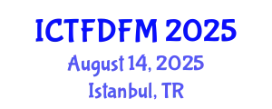 International Conference on Thermodynamics, Fluid Dynamics and Fluid Mechanics (ICTFDFM) August 14, 2025 - Istanbul, Turkey