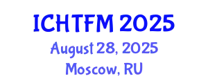 International Conference on Heat Transfer and Fluid Mechanics (ICHTFM) August 28, 2025 - Moscow, Russia