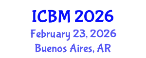 International Conference on Business Management (ICBM) February 23, 2026 - Buenos Aires, Argentina