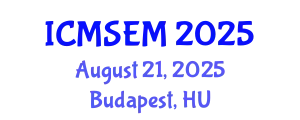 International Conference on Management Science and Engineering Management (ICMSEM) August 21, 2025 - Budapest, Hungary