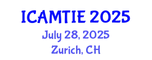 International Conference on Advanced Materials, Testing and Information Engineering (ICAMTIE) July 28, 2025 - Zurich, Switzerland