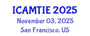 International Conference on Advanced Materials, Testing and Information Engineering (ICAMTIE) November 03, 2025 - San Francisco, United States