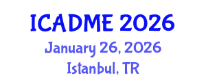 International Conference on Advanced Design and Manufacturing Engineering (ICADME) January 26, 2026 - Istanbul, Turkey