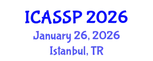 International Conference on Acoustics, Speech and Signal Processing (ICASSP) January 26, 2026 - Istanbul, Turkey
