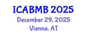 International Conference on Advances in Biochemistry and Molecular Biology (ICABMB) December 29, 2025 - Vienna, Austria