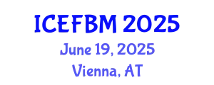 International Conference on Economics, Finance and Business Management (ICEFBM) June 19, 2025 - Vienna, Austria