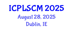 International Conference on Procurement, Logistics and Supply Chain Management (ICPLSCM) August 28, 2025 - Dublin, Ireland