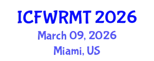 International Conference on Fresh Water Resources Management and Technology (ICFWRMT) March 09, 2026 - Miami, United States