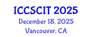 International Conference on Computer Science, Cybersecurity and Information Technology (ICCSCIT) December 18, 2025 - Vancouver, Canada