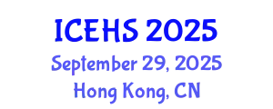 International Conference on Environmental Health and Safety (ICEHS) September 29, 2025 - Hong Kong, China