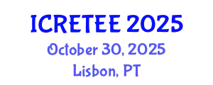 International Conference on Renewable Energy Technologies and Energy Efficiency (ICRETEE) October 30, 2025 - Lisbon, Portugal