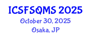 International Conference on Sustainable Food Safety, Quality and Management System (ICSFSQMS) October 30, 2025 - Osaka, Japan