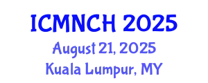 International Conference on Maternal, Newborn, and Child Health (ICMNCH) August 21, 2025 - Kuala Lumpur, Malaysia