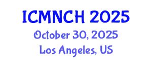 International Conference on Maternal, Newborn, and Child Health (ICMNCH) October 30, 2025 - Los Angeles, United States