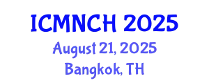 International Conference on Maternal, Newborn, and Child Health (ICMNCH) August 21, 2025 - Bangkok, Thailand