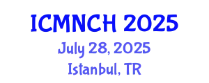 International Conference on Maternal, Newborn, and Child Health (ICMNCH) July 28, 2025 - Istanbul, Turkey