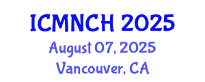 International Conference on Maternal, Newborn, and Child Health (ICMNCH) August 07, 2025 - Vancouver, Canada