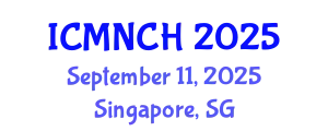 International Conference on Maternal, Newborn, and Child Health (ICMNCH) September 11, 2025 - Singapore, Singapore