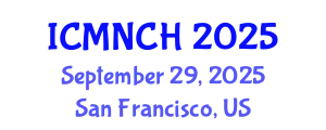 International Conference on Maternal, Newborn, and Child Health (ICMNCH) September 29, 2025 - San Francisco, United States
