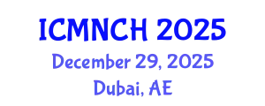 International Conference on Maternal, Newborn, and Child Health (ICMNCH) December 29, 2025 - Dubai, United Arab Emirates
