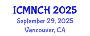 International Conference on Maternal, Newborn, and Child Health (ICMNCH) September 29, 2025 - Vancouver, Canada